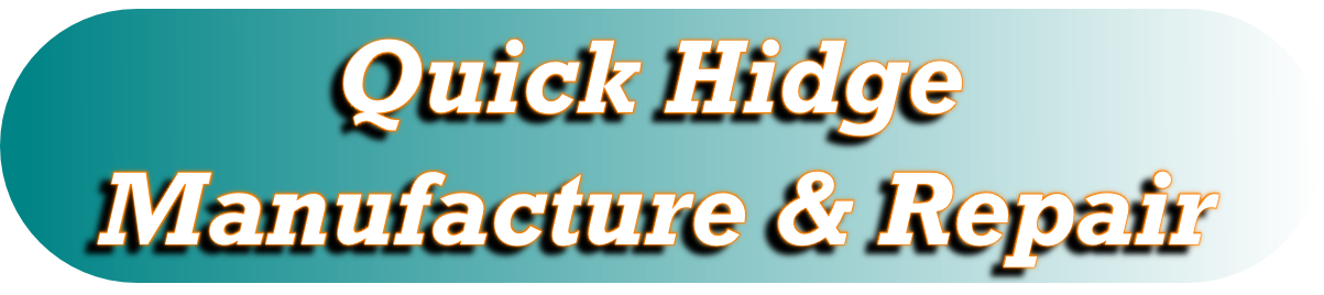          Quick Hidge 
Manufacture & Repair