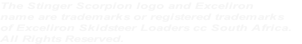 The Stinger Scorpion logo and Exceliron 
name are trademarks or registered trademarks 
of Exceliron Skidsteer Loaders cc South Africa. 
All Rights Reserved.